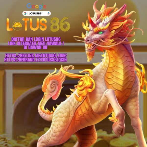 LOTUS86 : LINK SLOT ONLINE TEKEMUKA DAN SANGAT TRUSTED MENANG BERAPAPUN DI BAYAR 100% LOTUS86
